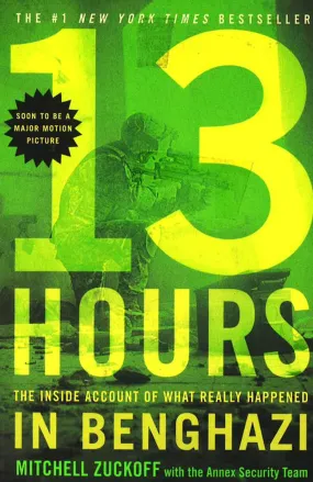 13 Hours : The Inside Account Of What Really Happened In Benghazi 13 Hours : The Inside Account Of What Really Happened In Benghazi